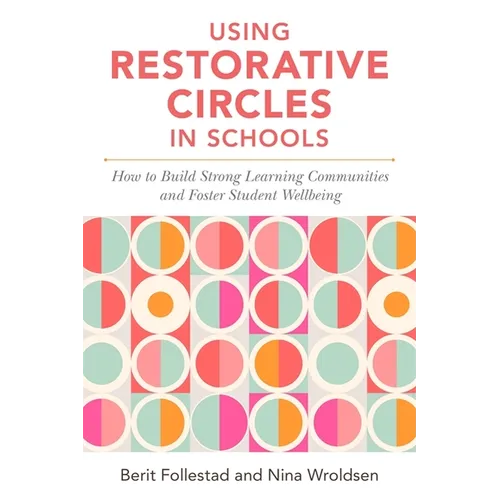 Using Restorative Circles in Schools: How to Build Strong Learning Communities and Foster Student Wellbeing - Paperback
