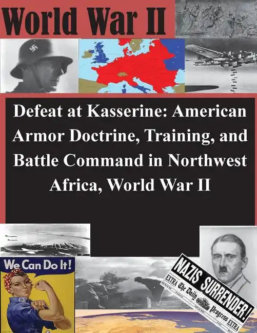 Defeat at Kasserine: American Armor Doctrine, Training, and Battle Command in Northwest Africa, World War II - Paperback