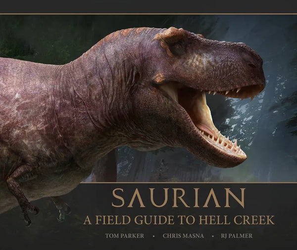 Saurian - A Field Guide to Hell Creek - Hardcover