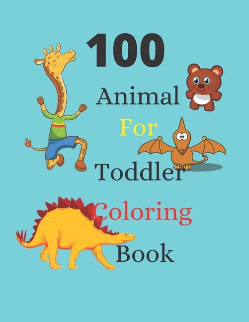 100 Animals for Toddler Coloring Book: coloring book for kids ages 2-4, Easy coloring pages for young children, especially for boys and girls2-4ages,4 - Paperback