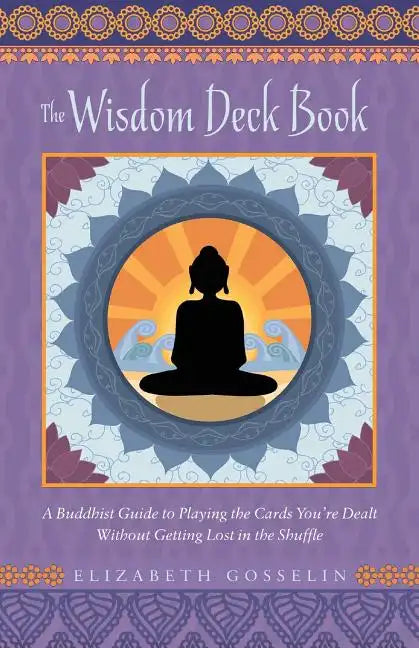 The Wisdom Deck Book: A Buddhist Guide to Playing the Cards You're Dealt Without Getting Lost in the Shuffle - Paperback