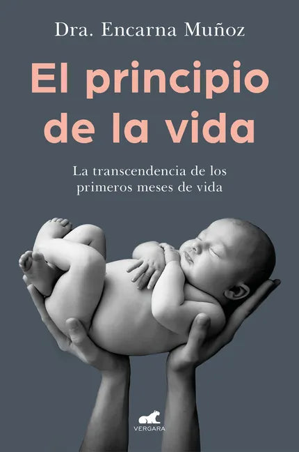 El Principio de la Vida: La Trascendencia de Los Primeros Meses de Vida / The Beginning of Life: The Significance of the Early Months of Life - Paperback