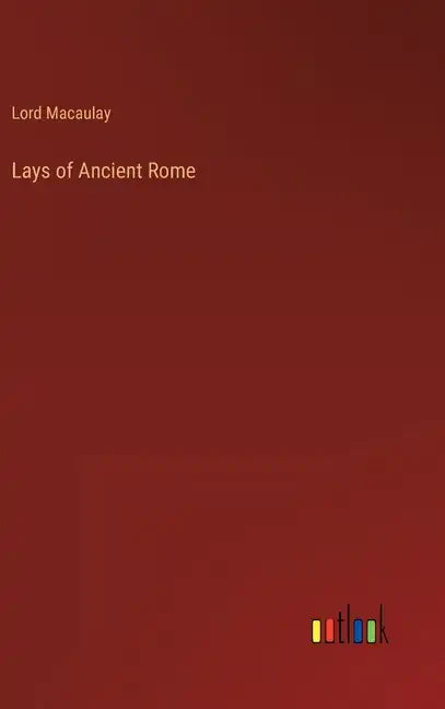 Lays of Ancient Rome - Hardcover