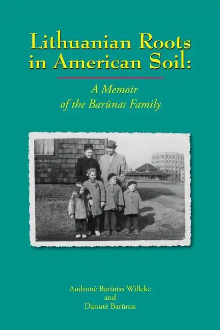 Lithuanian Roots in American Soil: A Memoir of the Barunas Family - Paperback