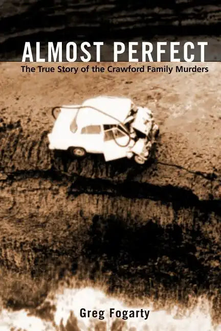 Almost Perfect: The True Story of the Crawford Family Murders - Paperback
