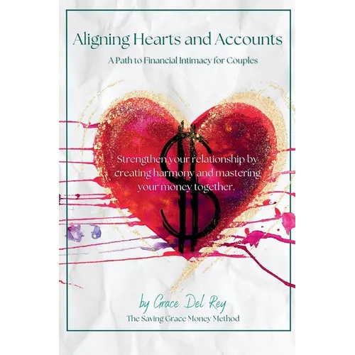 Aligning Hearts and Accounts: A Path to Financial Intimacy for Couples - Hardcover
