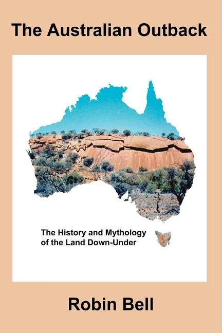The Australian Outback - The History and Mythology of the Land Down-Under - Paperback