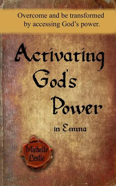 Activating God's Power in Emma: Overcome and be transformed by accessing God's power. - Paperback
