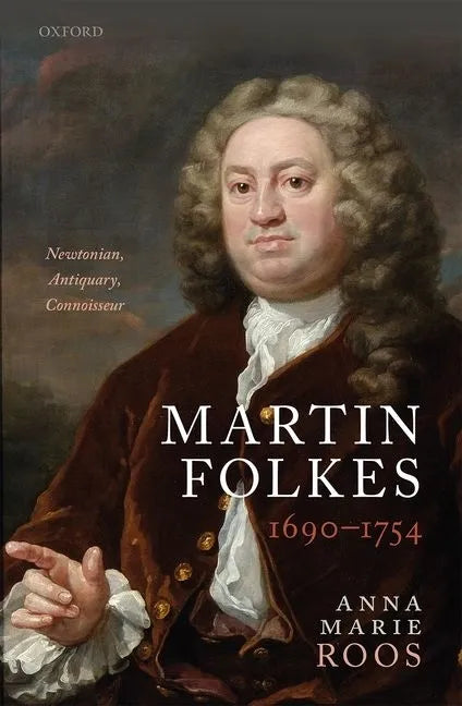 Martin Folkes (1690-1754): Newtonian, Antiquary, Connoisseur - Hardcover