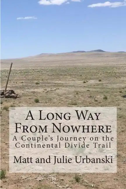 A Long Way From Nowhere: A Couple's Journey on the Continental Divide Trail - Paperback