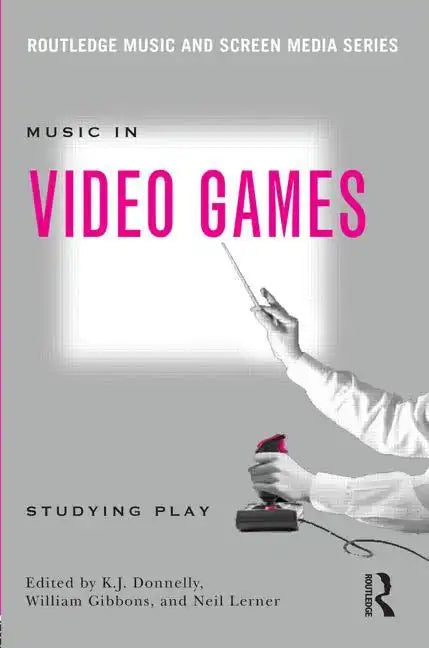 Music In Video Games: Studying Play - Paperback