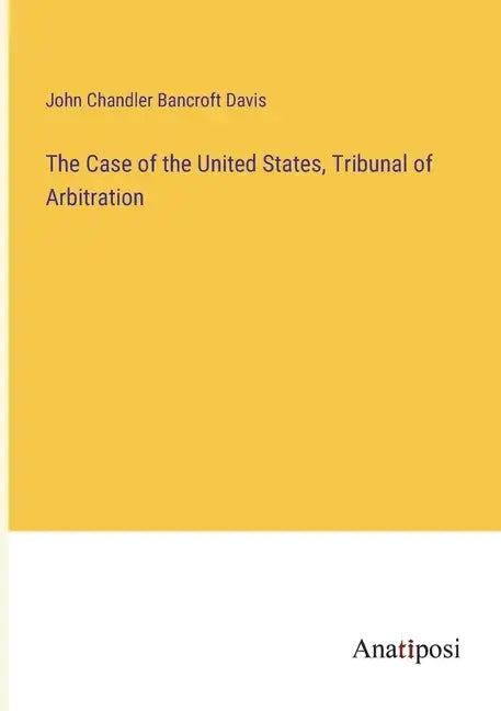 The Case of the United States, Tribunal of Arbitration - Paperback
