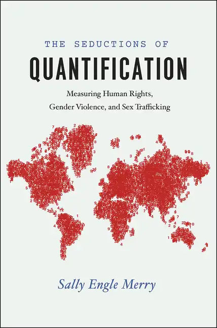 The Seductions of Quantification: Measuring Human Rights, Gender Violence, and Sex Trafficking - Paperback