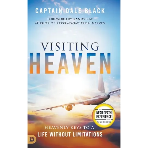 Visiting Heaven: Heavenly Keys to a Life Without Limitations - Hardcover