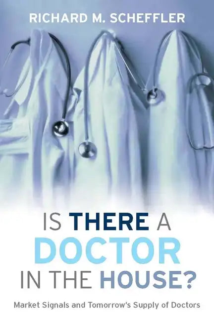 Is There a Doctor in the House?: Market Signals and Tomorrow's Supply of Doctors - Hardcover
