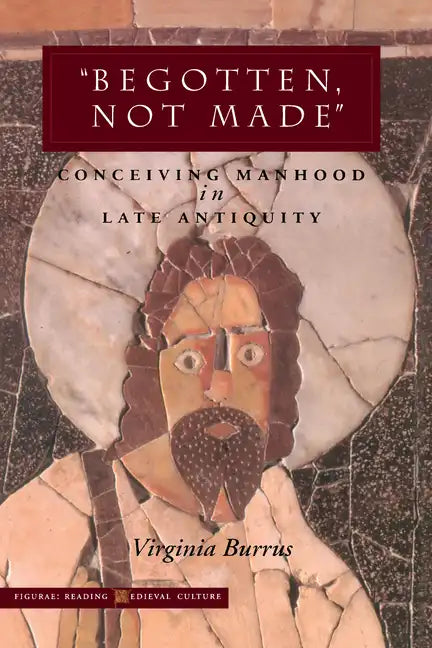 'Begotten, Not Made': Conceiving Manhood in Late Antiquity - Paperback