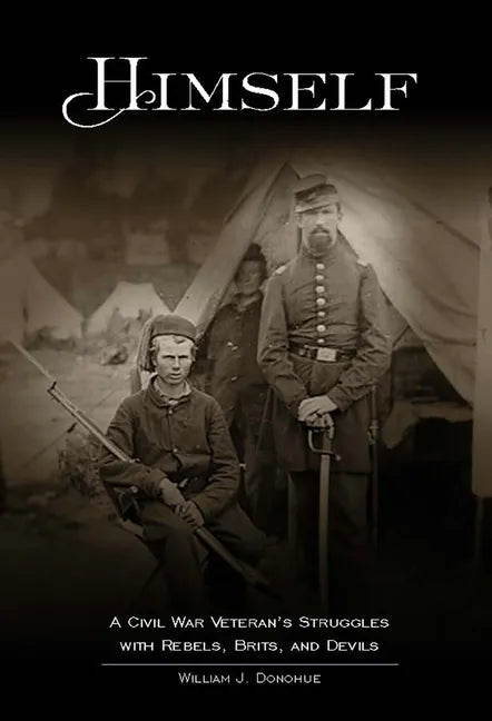 Himself: A Civil War Veteran's Struggles with Rebels, Brits, and Devils - Paperback