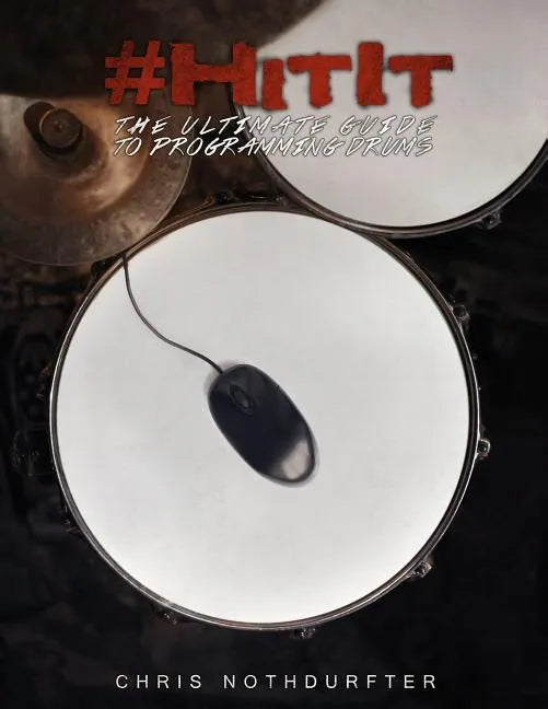 #HitIt: The Ultimate Guide to Programming Drums - Paperback