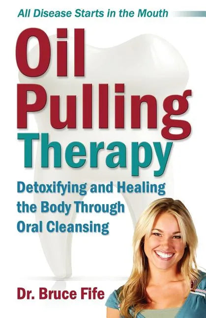 Oil Pulling Therapy: Detoxifying and Healing the Body Through Oral Cleansing - Paperback