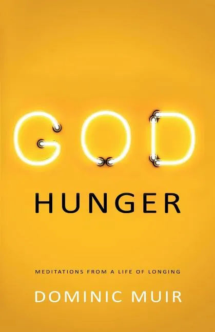God Hunger: Meditations from a life of longing - Paperback