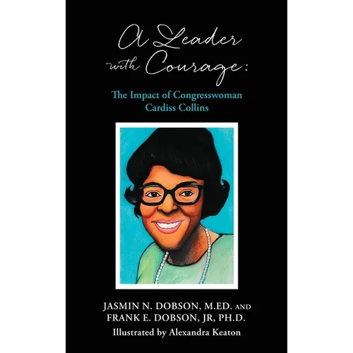 A Leader with Courage: The Impact of Congresswoman Cardiss Collins - Hardcover