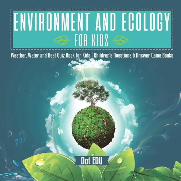 Environment and Ecology for Kids Weather, Water and Heat Quiz Book for Kids Children's Questions & Answer Game Books - Paperback