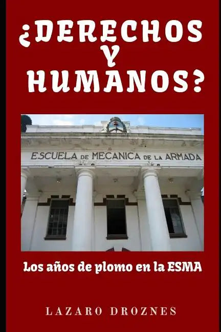 DERECHOS Y HUMANOS. Los años de plomo en la ESMA (Escuela de Mecánica de la Armada). - Paperback