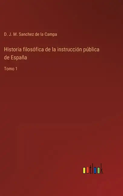 Historia filosófica de la instrucción pública de España: Tomo 1 - Hardcover