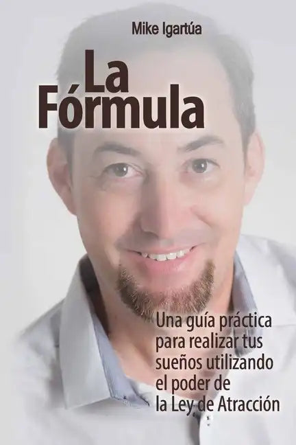La Fórmula: Una guía práctica para lograr tus sueños utilizando el poder de la Ley de Atracción - Paperback