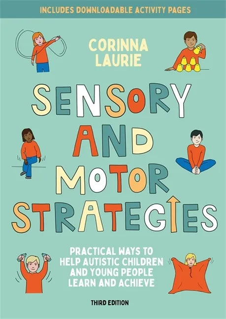 Sensory and Motor Strategies (3rd Edition): Practical Ways to Help Autistic Children and Young People Learn and Achieve - Paperback
