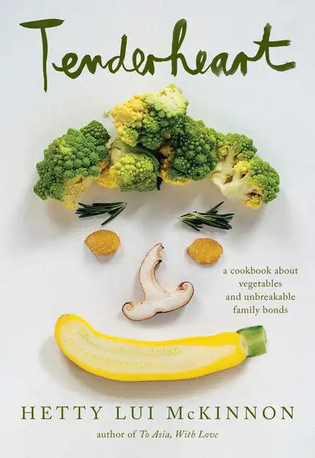 Tenderheart: A Cookbook about Vegetables and Unbreakable Family Bonds - Hardcover