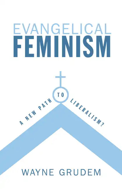 Evangelical Feminism: A New Path to Liberalism? - Paperback
