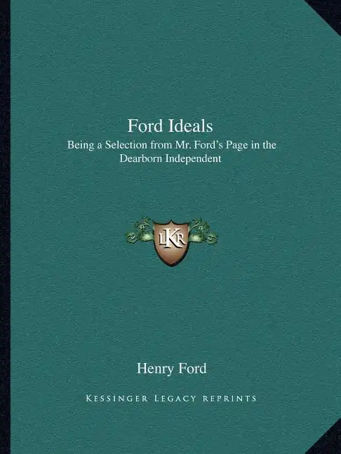Ford Ideals: Being a Selection from Mr. Ford's Page in the Dearborn Independent - Paperback