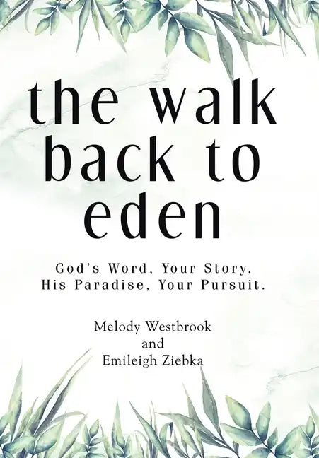 The Walk Back to Eden: God's Word, Your Story. His Paradise, Your Pursuit. - Hardcover