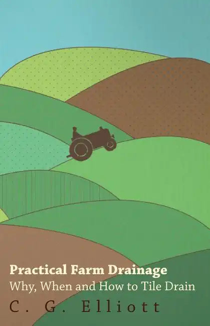 Practical Farm Drainage: Why, When And How To Tile Drain - Paperback