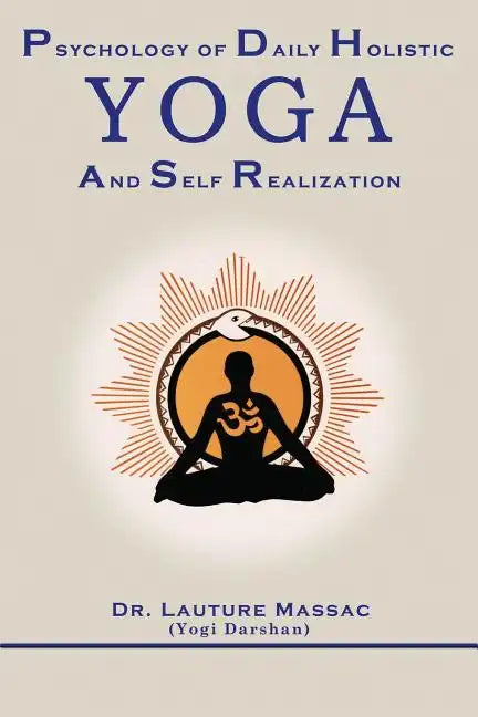 Psychology of Daily Holistic Yoga and Self Realization - Paperback