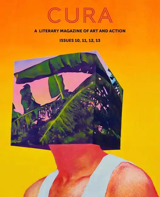 Cura: A Literary Magazine of Art & Action, Issues 10, 11, 12, 13 - Paperback