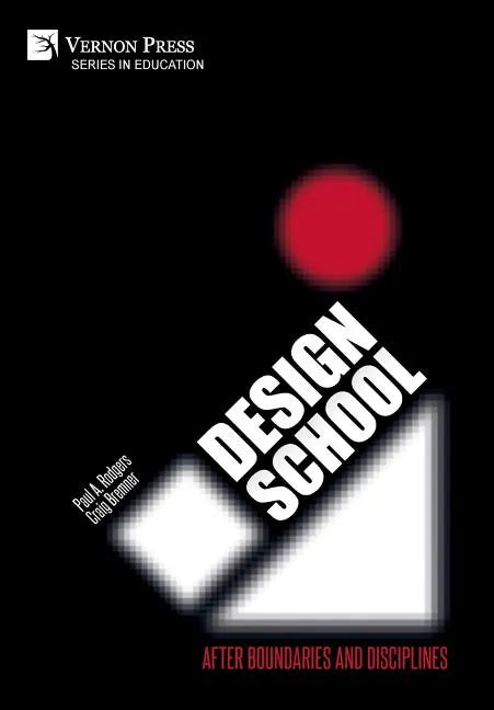 Design School: After Boundaries and Disciplines - Hardcover