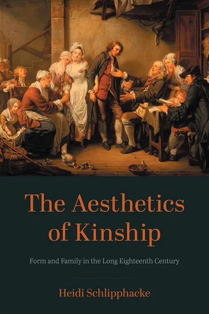The Aesthetics of Kinship: Form and Family in the Long Eighteenth Century - Paperback