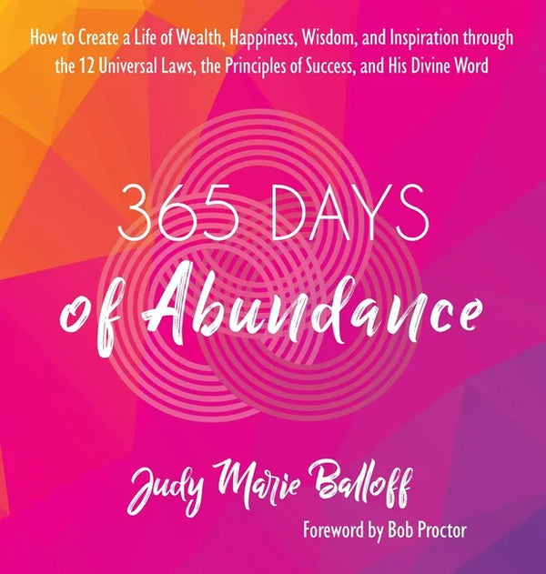 365 Days of Abundance: How to Create a Life of Wealth, Happiness, Wisdom, and Inspiration through the 12 Universal Laws, the Principles of Su - Hardcover