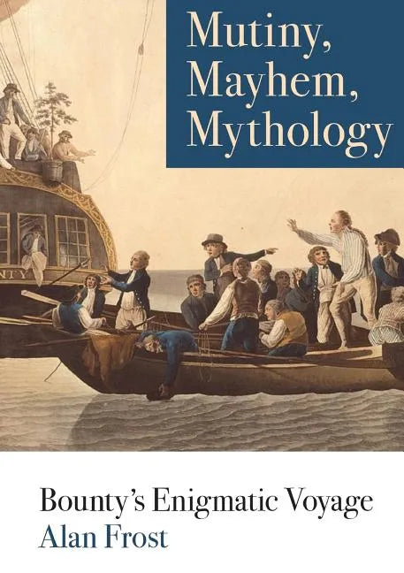 Mutiny, Mayhem, Mythology: Bounty's Enigmatic Voyage - Paperback