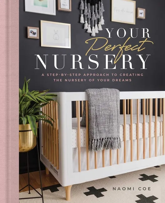 Your Perfect Nursery: A Step-By-Step Approach to Creating the Nursery of Your Dreams - Hardcover