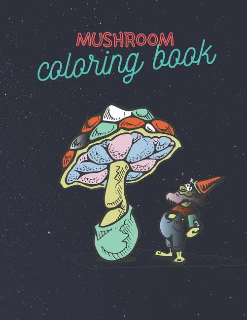 Mushroom Coloring Book: Stress Relieving Mushroom Coloring Book For Adults And Kids, Unique Coloring Pages - Paperback