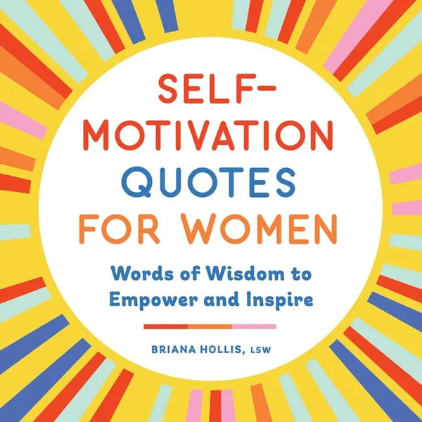 Self-Motivation Quotes for Women: Words of Wisdom to Empower and Inspire - Paperback