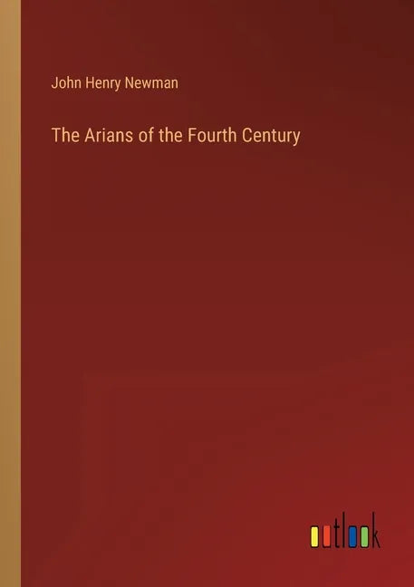 The Arians of the Fourth Century - Paperback