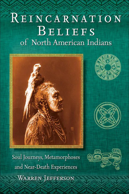 Reincarnation Beliefs of North American Indians: Soul Journeys, Metamorphoses and Near-Death Experiences - Paperback