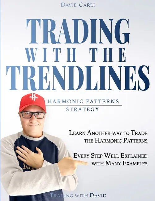 Trading with the Trendlines - Harmonic Patterns Strategy: Trading Strategy. Forex, Stocks, Futures, Commodity, CFD, ETF. - Paperback
