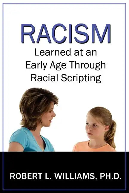 Racism Learned at an Early Age Through Racial Scripting: Racism at an Early Age - Paperback