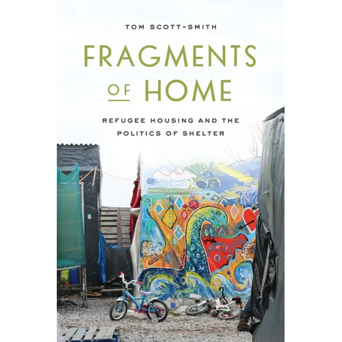 Fragments of Home: Refugee Housing and the Politics of Shelter - Paperback