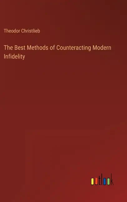 The Best Methods of Counteracting Modern Infidelity - Hardcover